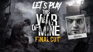 This War of Mine - Marko - Run 1 - Day 10-12