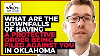 Oklahoma Protective Order Can Cause Crippling Consequences