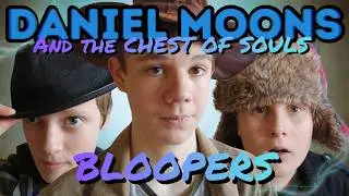 Daniel Moons and the Chest of Souls // BLOOPER REEL
