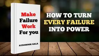Make Failure Work for You | How To Turn Every Failure Into Power | Full Audiobook