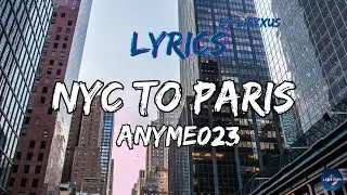 Anyme023 - NYC to Paris (Lyrics Video)