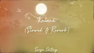 Kalank ( Slowed & Reverb ) Lofi  Song | Arijit Singh | Lofi Song | Surya Editing