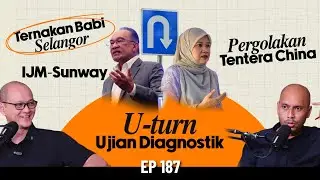 EP187 | U-turn Ujian Diagnostik, IJM-Sunway, Ternakan Babi Selangor, Pergolakan Tentera China
