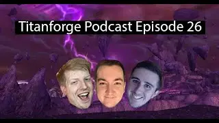 Titanforge Podcast 26 - BFA Trash Tips and Tricks Part 1