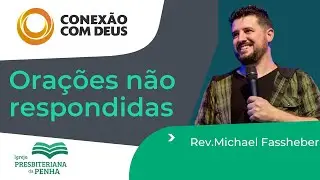 Ora&ccedil;&otilde;es n&atilde;o Respondidas - Rev. Michael Fassheber | Conex&atilde;o com Deus
