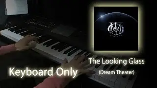 The Looking Glass - Dream Theater Cover [Keyboard Only]