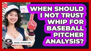 When Should I Not Trust WHIP For Baseball Pitcher Analysis? - Baseball Statistics Vault