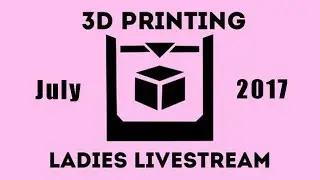 Ladies of 3d printing Livestream!