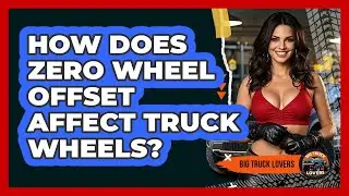 How Does Zero Wheel Offset Affect Truck Wheels? - Big Truck Lovers