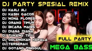 DJ PARTY SPESIAL REMIX SENTAK KASIH GACOR KAJILI JILI FULL PARTY MEGA BASS GETER GETER