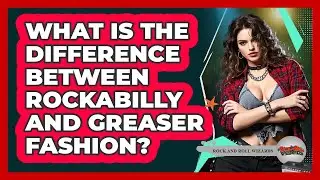 What Is The Difference Between Rockabilly And Greaser Fashion? - Rock and Roll Wizards