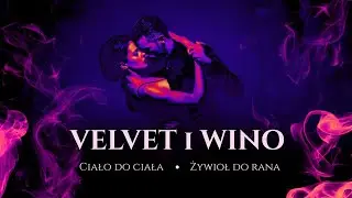 Velvet i Wino 🍷 | Ciało do ciała 🔥 | Żywioł do rana