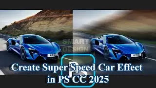 #25-Create Super Speed Car Effect in PS CC 2025 | Smartdesign