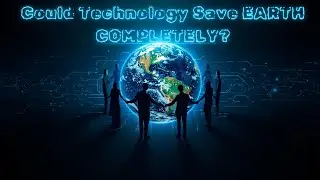Can Technology Really Save Planet Earth? | The Truth About Our Future 🌍