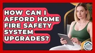 How Can I Afford Home Fire Safety System Upgrades? - Your Home Insurance Guide