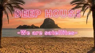 IBIZA DEEP HOUSE - We are satellites - Roblo