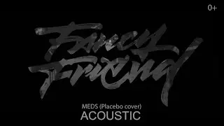 Fancy Friend - Meds (Placebo acoustic cover)