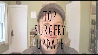 FTM - Top Surgery Update