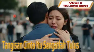 Kisah Nyata!! Dia Menangis Saat Melihatku Kembali  - TKI Jawa Barat