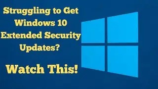 Struggling to Get Windows 10 Extended Security Updates