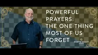 Powerful Prayers: The One Thing Most Of Us Forget  - Checkmate: 1, 2, 3 John, Message 12