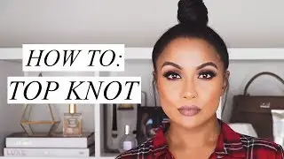 HOW TO: Quick & Easy Top Knot