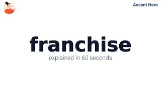 FRANCHISE - Meaning and Pronunciation