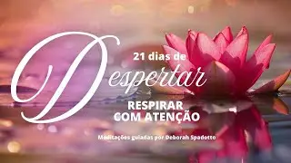 DIA 3 - RESPIRAR COM INTENÇÃO  - Mini meditação guiada por Déborah Spadotto