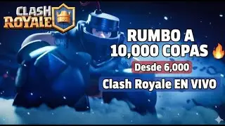 RUMBO A 6,500 COPAS 🔥 | Desde 6,000 | Clash Royale EN VIVO