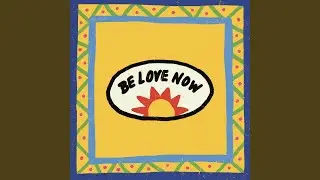 Be Love Now