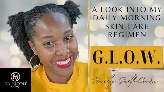G.L.O.W. w/ Dr. Nicole: A Look into my Daily Morning Skin Care Regimen  #healthyskin #wellness