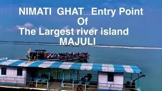 Nimati Ghat ,Only Entry Point to the Largest River Island Manjuli and Kamalabari Ferry Ghat,Majuli