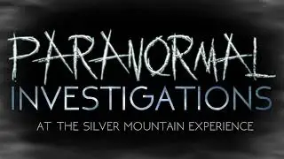Paranormal Investigations at The Silver Mountain Experience