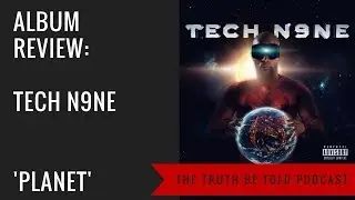 Tech N9ne: Planet Album Review - The Truth Be Told Podcast (Clip from Episode 108)