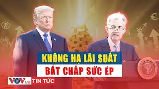 Fed giữ nguy&ecirc;n l&atilde;i suất, bất chấp sức &eacute;p từ Tổng thống Trump | VOVLive