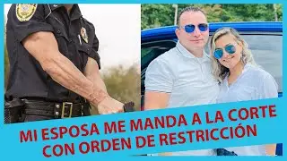 Mi esposa me manda a la corte con orden de restricción y la policía me saca de mi casa.