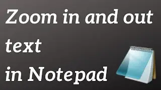 How to zoom in and out in Notepad ?  Windows 10 Tutorial
