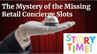 Story Time: The Mystery of the Missing Retail Concierge Slots