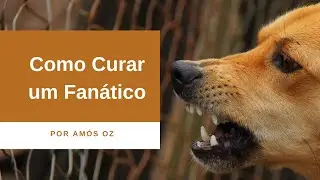 Como Curar um Fanático por Amos Oz. (Literatura)