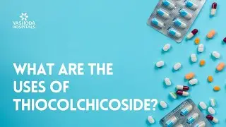 What are the uses of Thiocolchicoside?