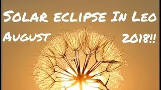 Pisces Solar Eclipse Special in Leo August 2018 !!