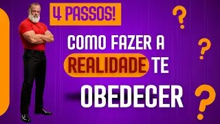 COMO FAZER A REALIDADE TE OBEDECER !