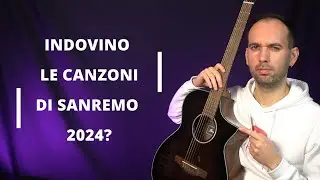 Indovino le canzoni di Sanremo 2024 prima che inizi?