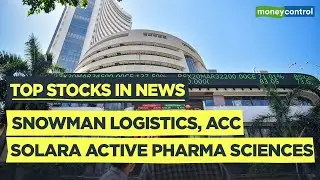 Snowman Logistics, ACC, Solara Active Pharma  & More: Top Stocks To Watch Out On April 20, 2021