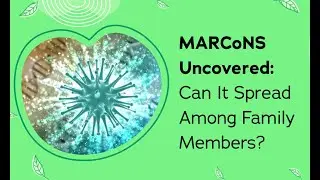 MARCoNS Uncovered: Can It Spread Among Family Members?