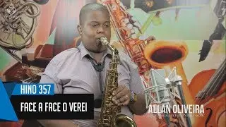 🎷 Hino 357 - Face a face O verei -  Allan Oliveira - Sax Alto - Hin&aacute;rio 5 CCB 🎷