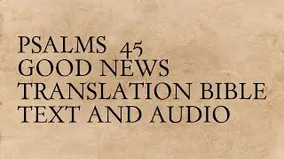 Psalms 45 - Good News Translation Bible - Text And Audio