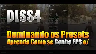 DLSS 4 - Entenda os Presets e Veja na Pr&aacute;tica Como Ganhar FPS o/