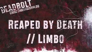 Chris Christodoulou - Reaped by Death // Limbo | DEADBOLT (2016)
