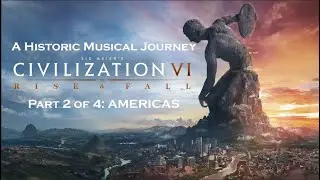 [2/4] A Historic Musical Journey through Civilization 6 - Americas